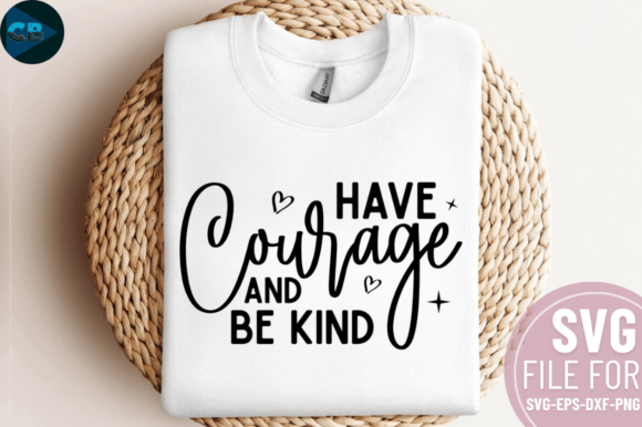 Download Have Courage and Be Kind SVG Design - Premium Resources